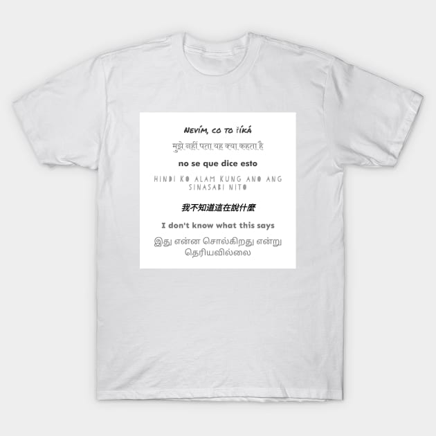 I Don't Know What This Says T-Shirt by Emma Lorraine Aspen